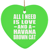 All I Need Is Love And A Havana Brown Cat - Heart Ornament