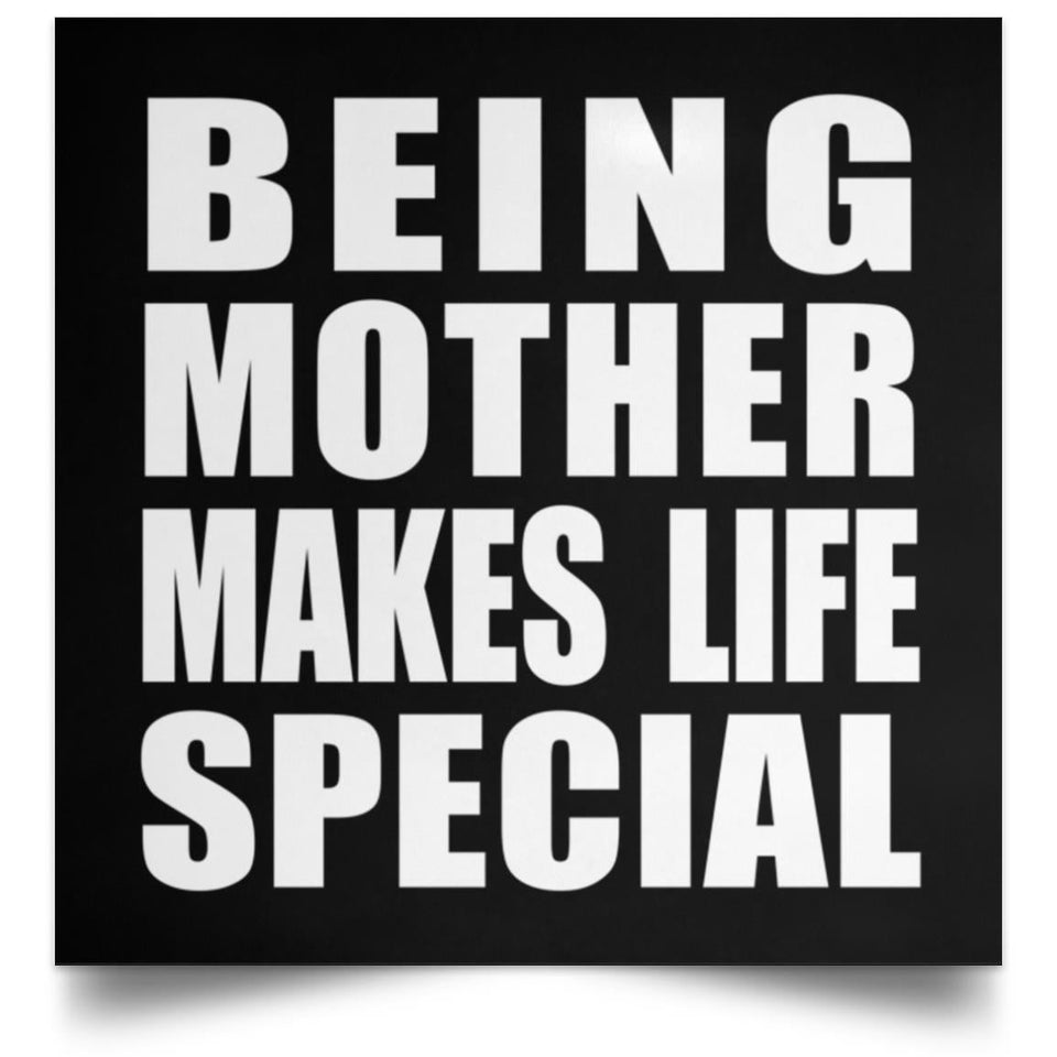 Being Mother Makes Life Special - Poster Square