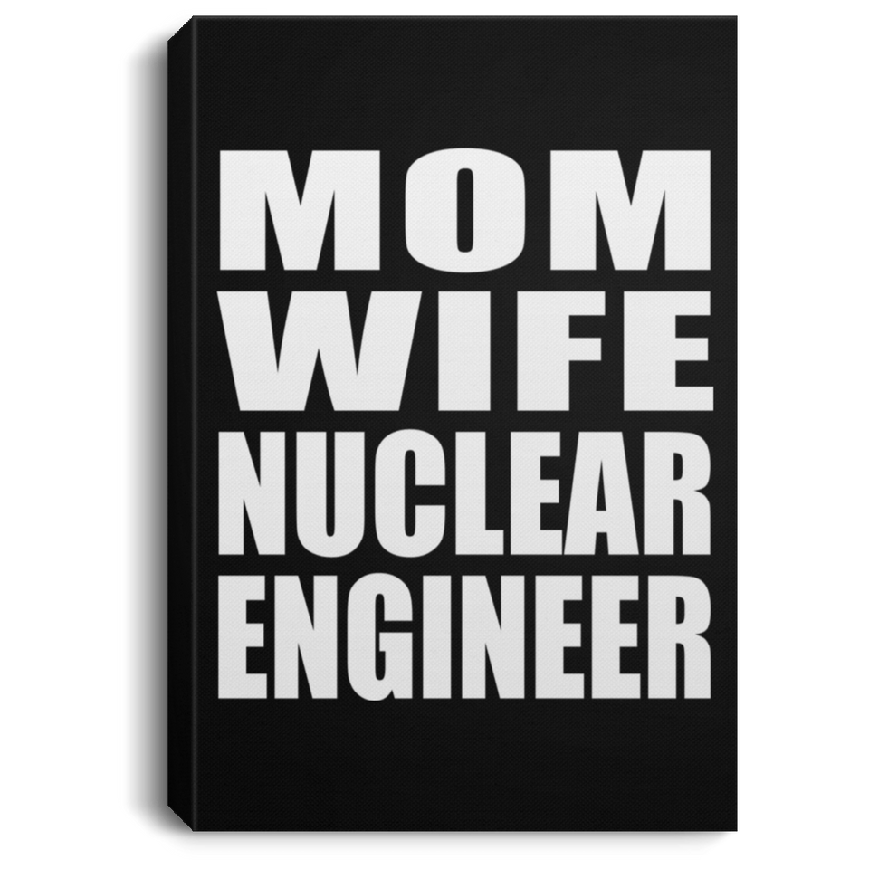 Mom Wife Nuclear Engineer - Canvas Portrait