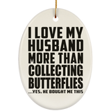 I Love My Husband More Than Collecting Butterflies - Oval Ornament