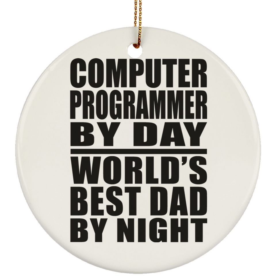 Computer Programmer By Day World's Best Dad By Night - Circle Ornament