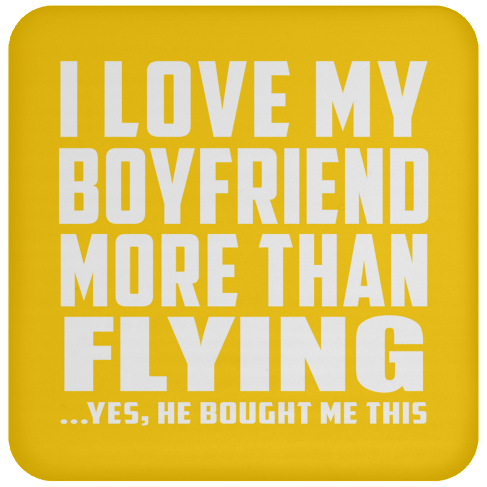 I Love My Boyfriend More Than Flying - Drink Coaster