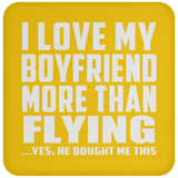 I Love My Boyfriend More Than Flying - Drink Coaster