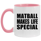 Matball Makes Life Special - 11oz Accent Mug Pink