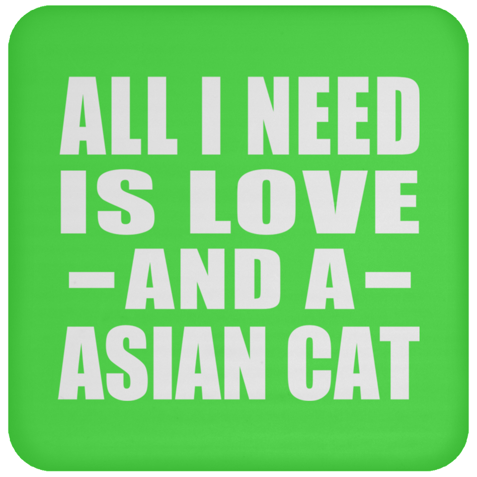 All I Need Is Love And A Asian Cat - Drink Coaster