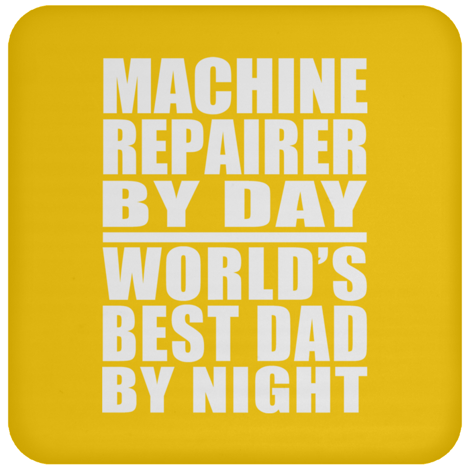 Machine Repairer By Day World's Best Dad By Night - Drink Coaster