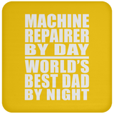 Machine Repairer By Day World's Best Dad By Night - Drink Coaster