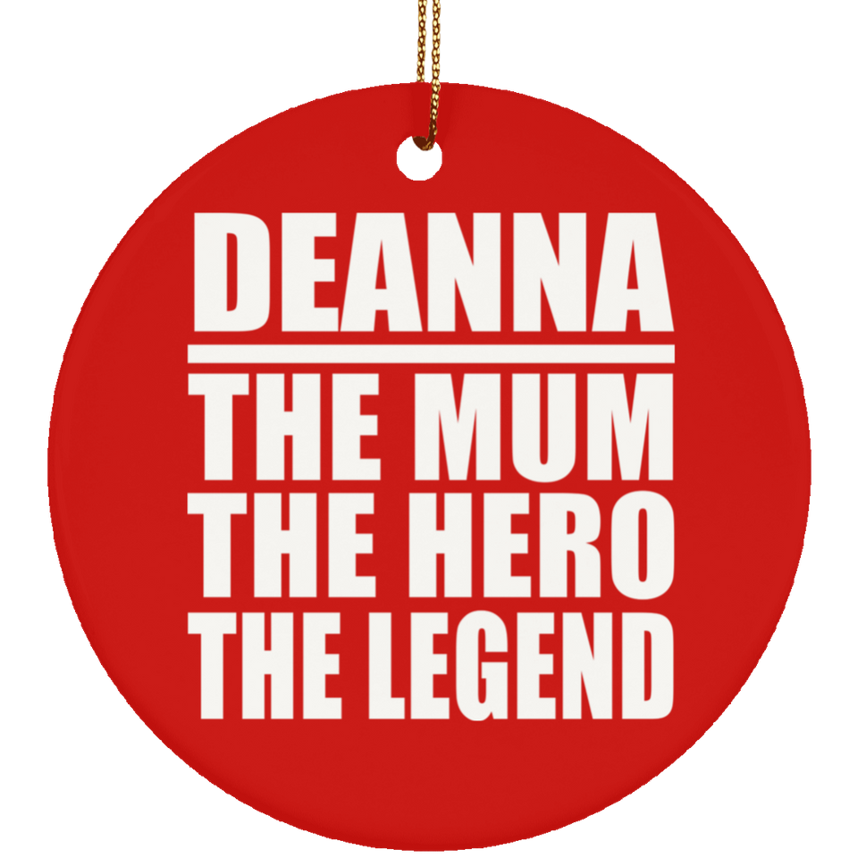 Deanna The Mum The Hero The Legend - Circle Ornament