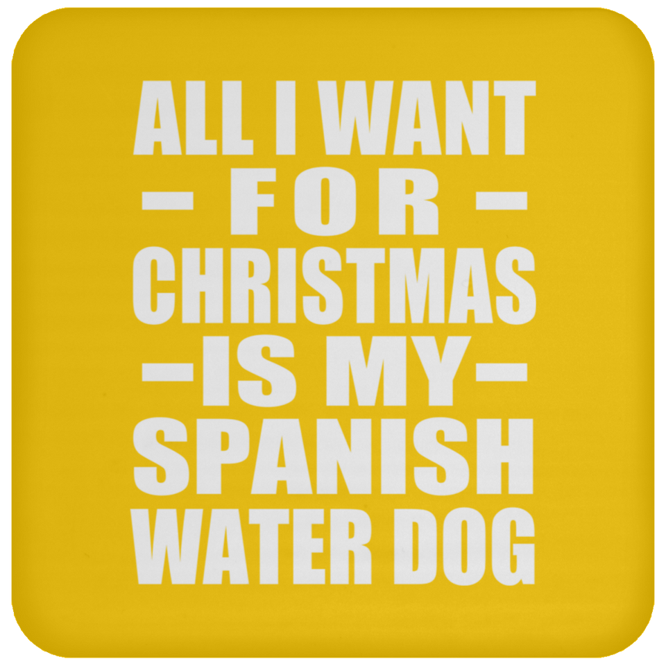 All I Want For Christmas Is My Spanish Water Dog - Coaster