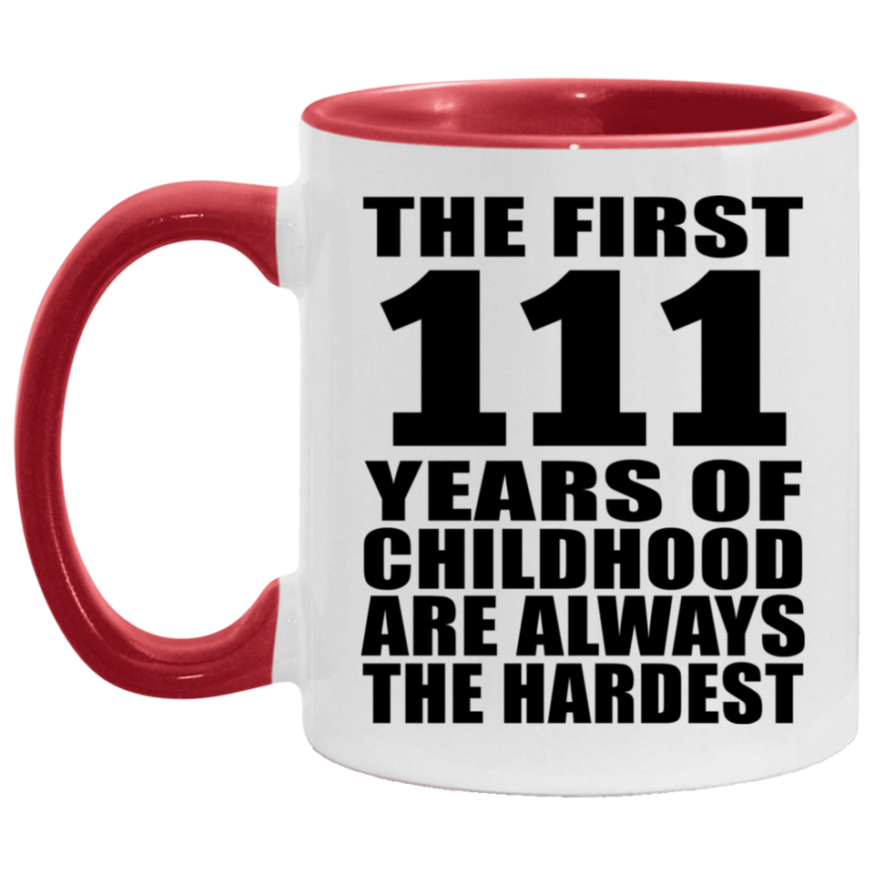 111th Birthday First 111 Years of Childhood Are The Hardest - 11oz Accent Mug Red