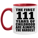111th Birthday First 111 Years of Childhood Are The Hardest - 11oz Accent Mug Red