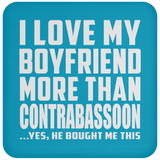 I Love My Boyfriend More Than Contrabassoon - Drink Coaster