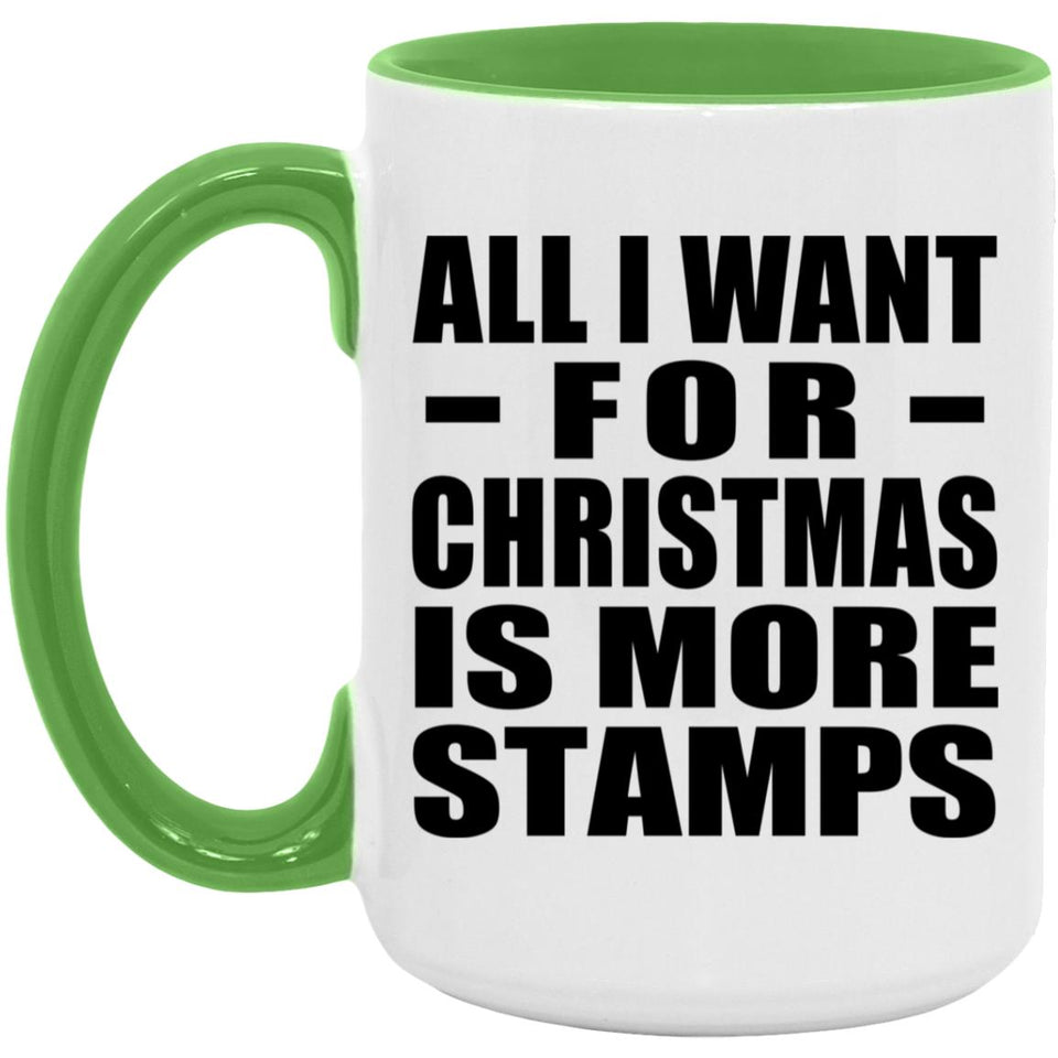 All I Want For Christmas Is More Stamps - 15oz Accent Mug Green