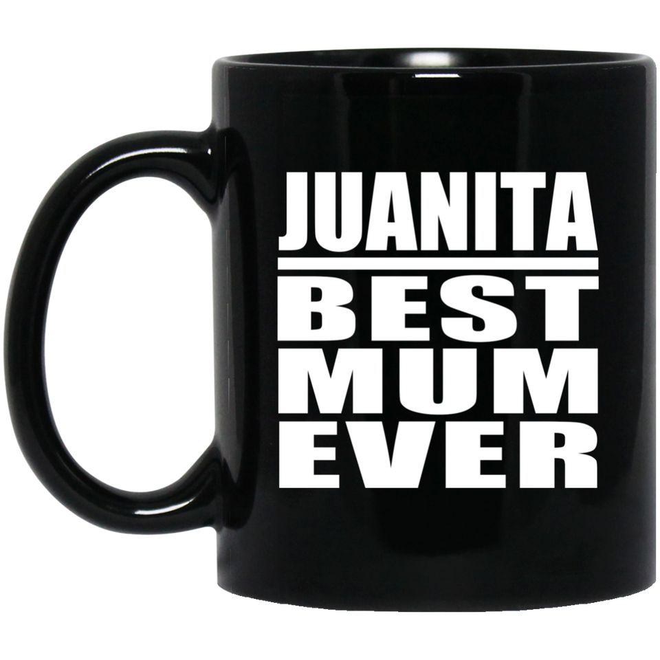 Juanita Best Mum Ever - 11 Oz Coffee Mug Black
