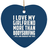 I Love My Girlfriend More Than Bodysurfing - Heart Ornament