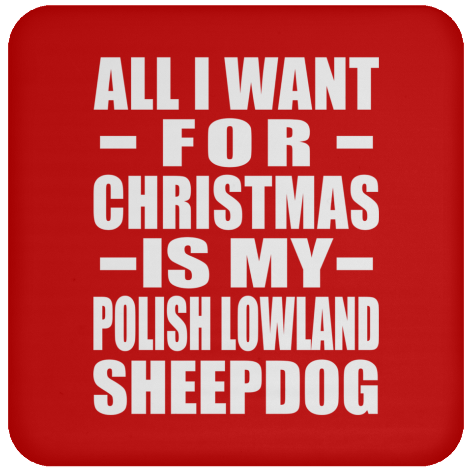 All I Want For Christmas Is My Polish Lowland Sheepdog - Coaster