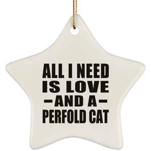 All I Need Is Love And A Perfold Cat - Star Ornament
