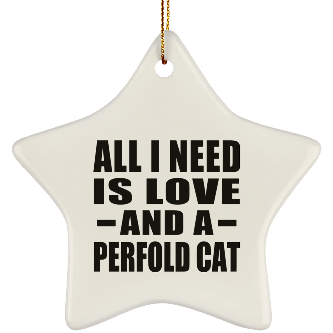 All I Need Is Love And A Perfold Cat - Star Ornament