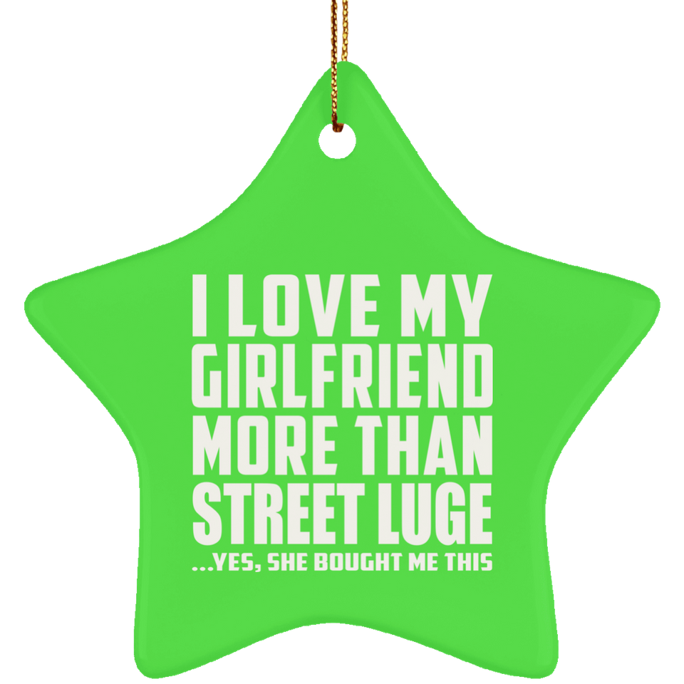 I Love My Girlfriend More Than Street Luge - Star Ornament