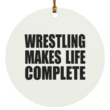 Wrestling Makes Life Complete - Circle Ornament