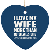 I Love My Wife More Than Motorcycle Stunts - Heart Ornament