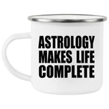 Astrology Makes Life Complete - 12oz Camping Mug