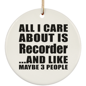 All I Care About Is Recorder - Circle Ornament