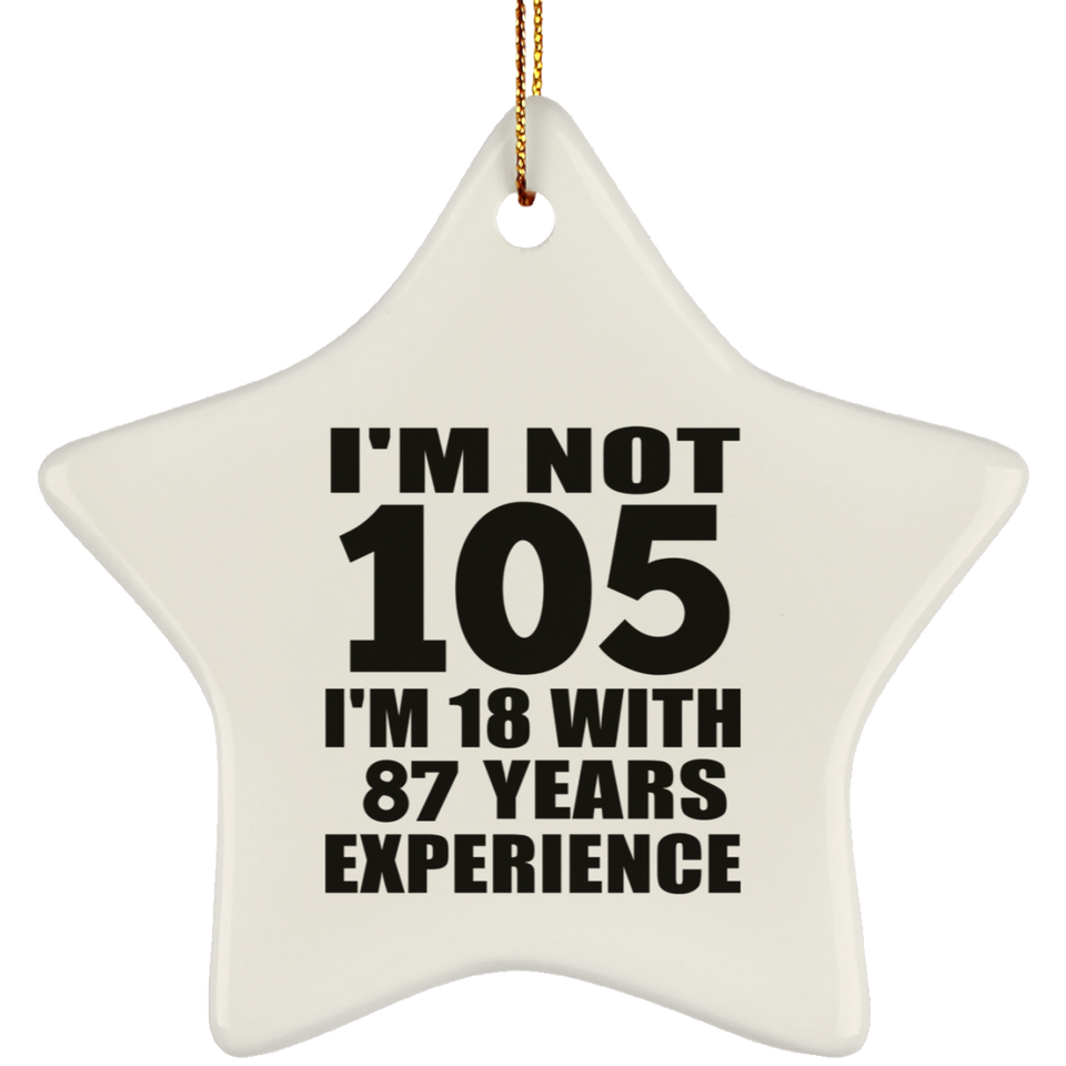 105th Birthday I'm Not 105 I'm 18 With 87 Years Experience - Star Ornament
