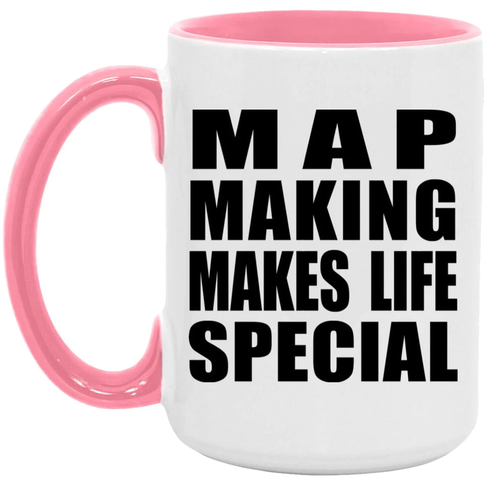 Map Making Makes Life Special - 15oz Accent Mug Pink