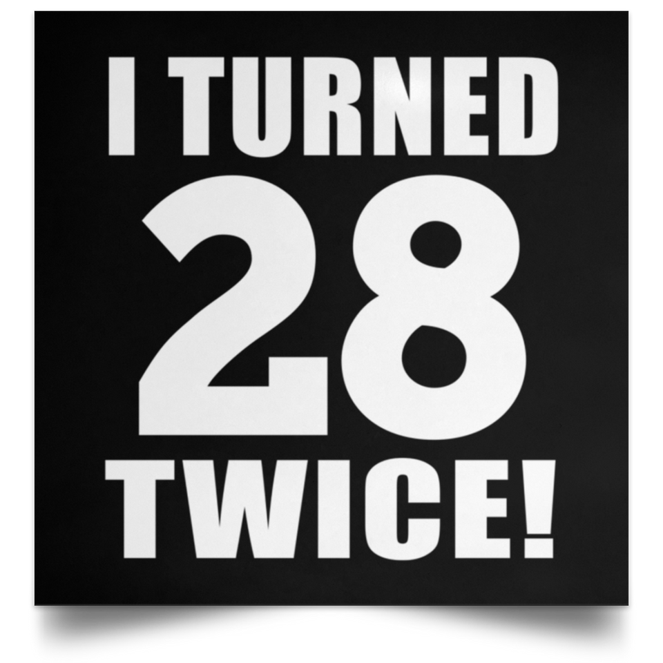 56th Birthday I Turned 28 Twice - Poster Square