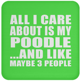 All I Care About Is My Poodle - Drink Coaster