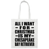 All I Want For Christmas Is My Chesapeake Bay Retriever - Tote Bag White