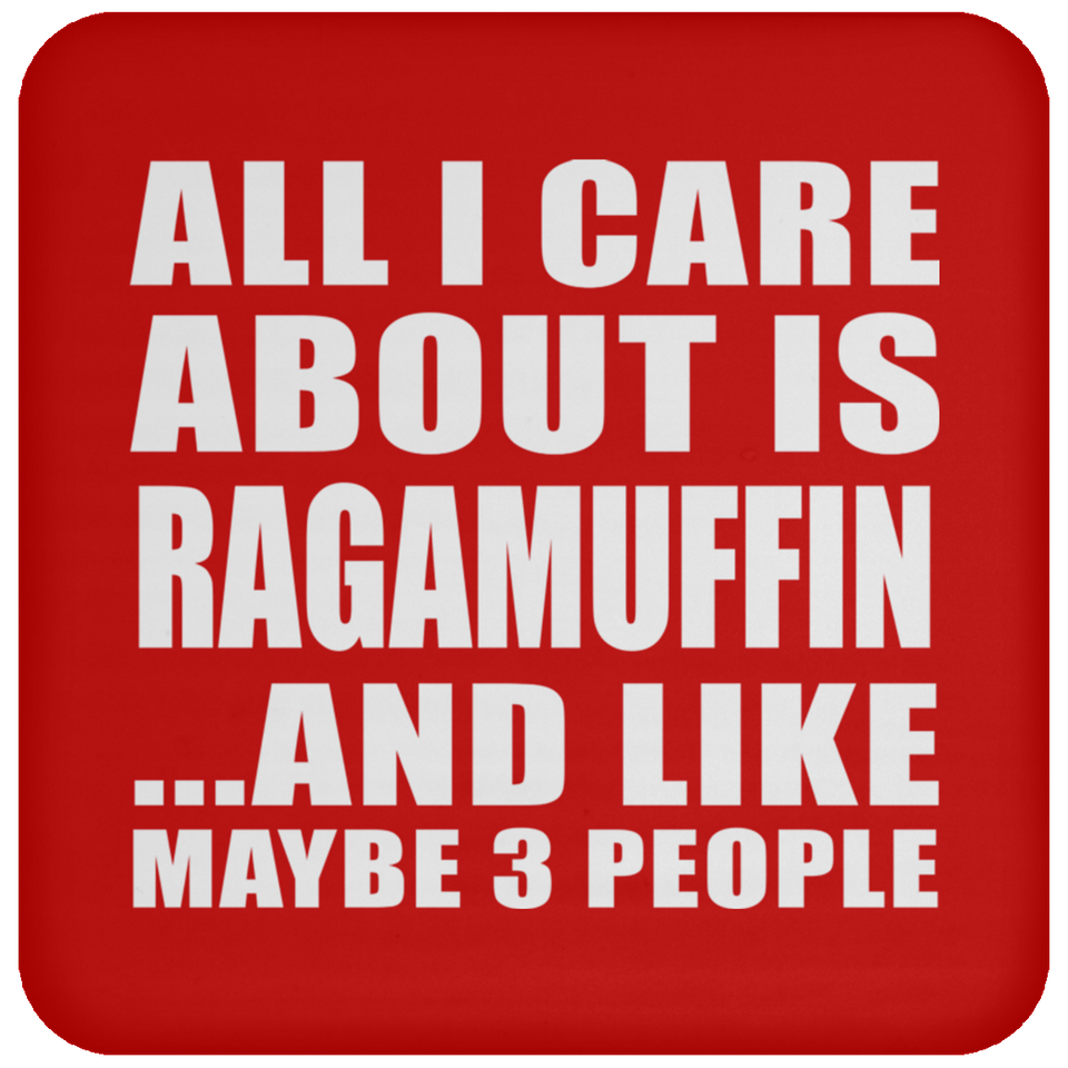 All I Care About Is Ragamuffin - Drink Coaster