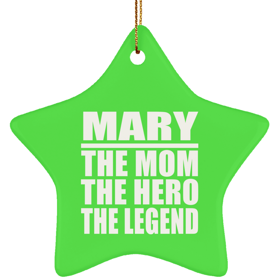 Mary The Mom The Hero The Legend - Star Ornament