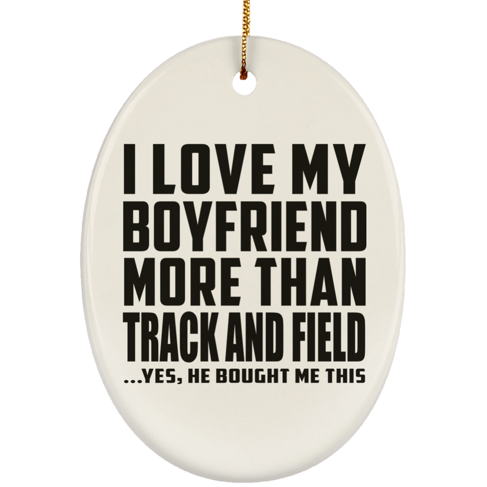 I Love My Boyfriend More Than Track And Field - Oval Ornament