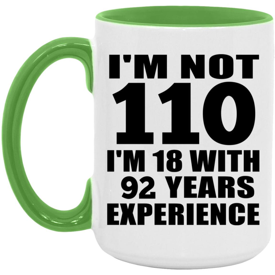 110th Birthday I'm Not 110 I'm 18 With 92 Years Experience - 15oz Accent Mug Green