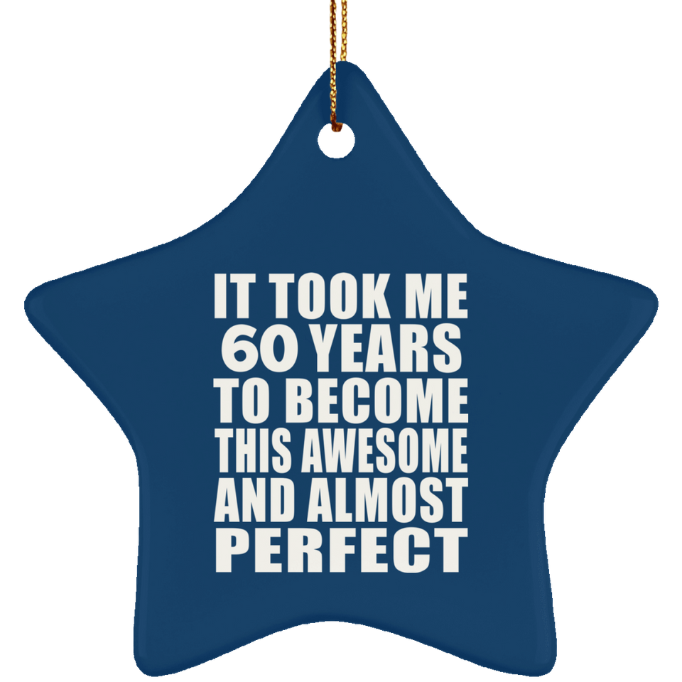 60th Birthday Took 60 Years To Become Awesome & Perfect - Star Ornament