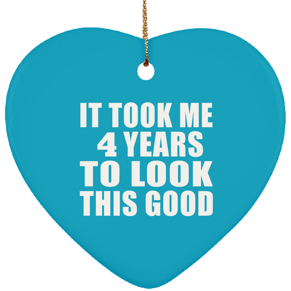 4th Birthday Took Me 4 Years To Look This Good - Heart Ornament