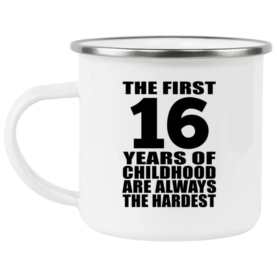 16th Birthday First 16 Years of Childhood Are The Hardest - 12oz Camping Mug