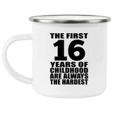 16th Birthday First 16 Years of Childhood Are The Hardest - 12oz Camping Mug