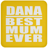 Dana Best Mum Ever - Drink Coaster