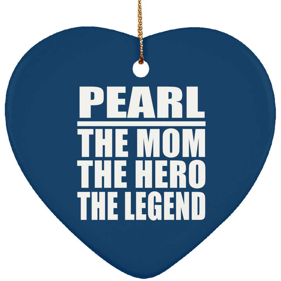 Pearl The Mom The Hero The Legend - Heart Ornament
