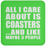 All I Care About Is Coasters - Drink Coaster