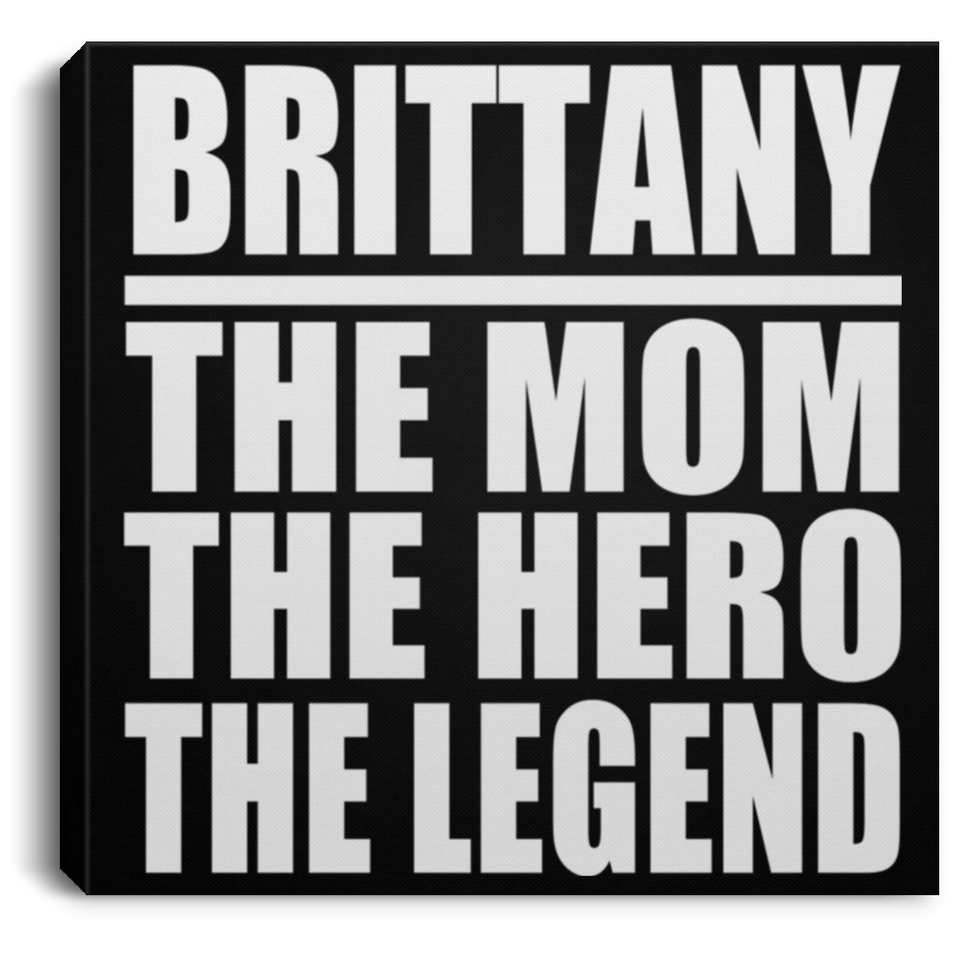 Brittany The Mom The Hero The Legend - Canvas Square