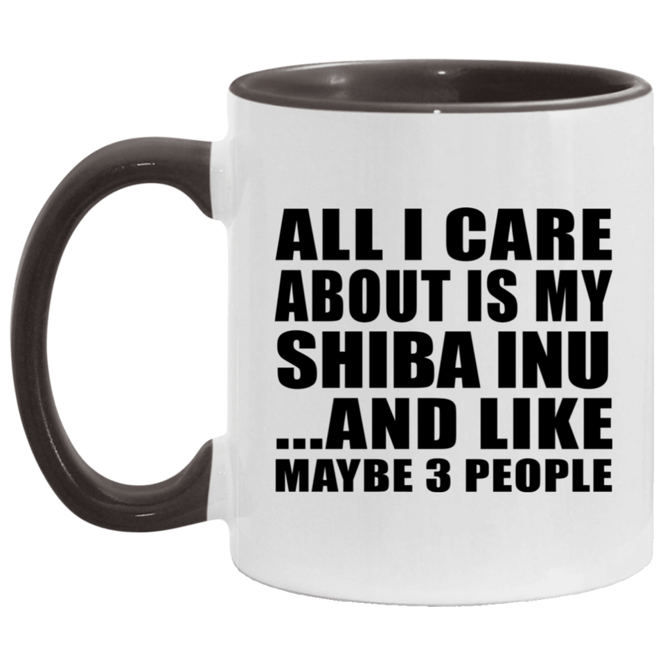 All I Care About Is My Shiba Inu - 11oz Accent Mug Black