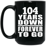 104th Anniversary 104 Years Down Forever to Go - 15oz Coffee Mug Black