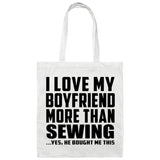 I Love My Boyfriend More Than Sewing - Tote Bag White