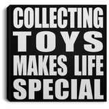 Collecting Toys Makes Life Special - Canvas Square