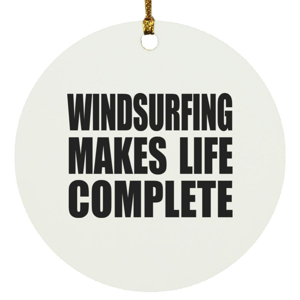 Windsurfing Makes Life Complete - Circle Ornament