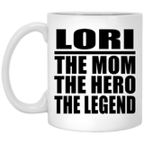 Lori The Mom The Hero The Legend - 11 Oz Coffee Mug